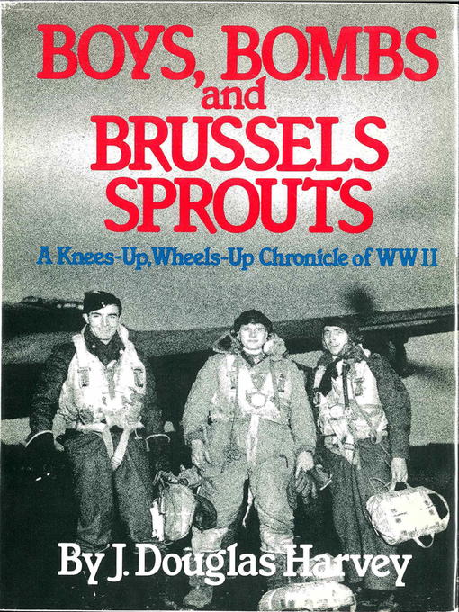 Title details for Boys Bombs and Brussels Sprouts by J. Douglas Harvey - Available